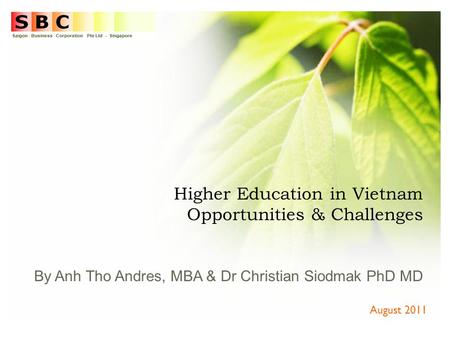 Higher Education in Vietnam Opportunities & Challenges By Anh Tho Andres, MBA & Dr Christian Siodmak PhD MD August 2011.