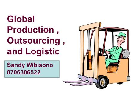 Global Production , Outsourcing , and Logistic