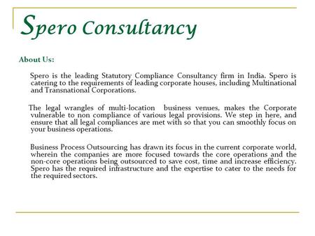 S pero Consultancy About Us: Spero is the leading Statutory Compliance Consultancy firm in India. Spero is catering to the requirements of leading corporate.