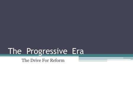 The Progressive Era The Drive For Reform.