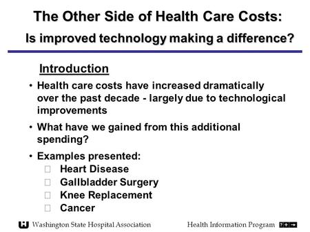 The Other Side of Health Care Costs: Is improved technology making a difference? Health care costs have increased dramatically over the past decade - largely.