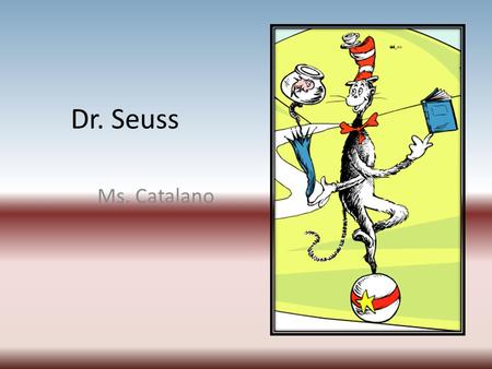 Dr. Seuss Ms. Catalano. Career During his college years, Dr. Seuss was the editor the Jack-O-Lantern which was the school humor magazine. In 1928 he used.