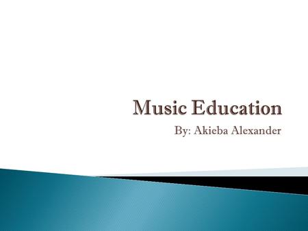 By: Akieba Alexander.  A field of study associated with the teaching and learning of music. It touches on all domains of learning, including the psychomotor.