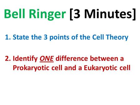 Bell Ringer [3 Minutes] State the 3 points of the Cell Theory