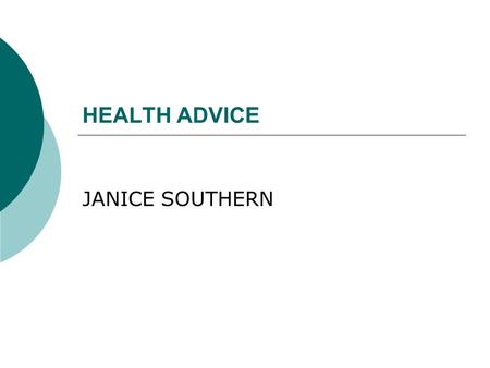HEALTH ADVICE JANICE SOUTHERN. Health & Well-being Centre  Location: Ruff Lane (back of University)  Team offers nursing and counselling support for.