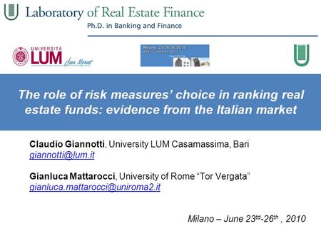 The role of risk measures’ choice in ranking real estate funds: evidence from the Italian market Claudio Giannotti, University LUM Casamassima, Bari