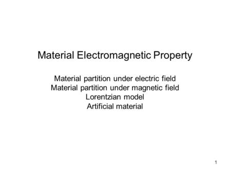 1 Material Electromagnetic Property Material partition under electric field Material partition under magnetic field Lorentzian model Artificial material.
