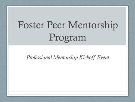 Foster Peer Mentorship Program Professional Mentorship Kickoff Event.