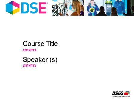 Course Title xmxmx Speaker (s) xmxmx. All DSE 2015 attendees taking DSEG- approved certification or certification renewal courses will be issued a downloadable.