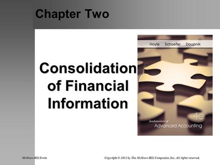 Chapter Two Consolidation of Financial Information McGraw-Hill/Irwin Copyright © 2011 by The McGraw-Hill Companies, Inc. All rights reserved.