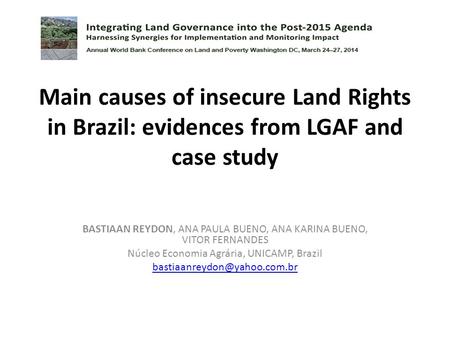 Main causes of insecure Land Rights in Brazil: evidences from LGAF and case study BASTIAAN REYDON, ANA PAULA BUENO, ANA KARINA BUENO, VITOR FERNANDES Núcleo.