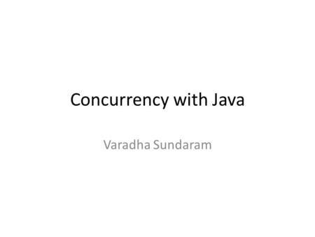 Concurrency with Java Varadha Sundaram. Programming Paradigms Single Process Multi Process Multi Core/Multi Thread.