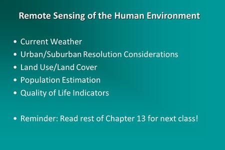 Current Weather Urban/Suburban Resolution Considerations Land Use/Land Cover Population Estimation Quality of Life Indicators Reminder: Read rest of Chapter.