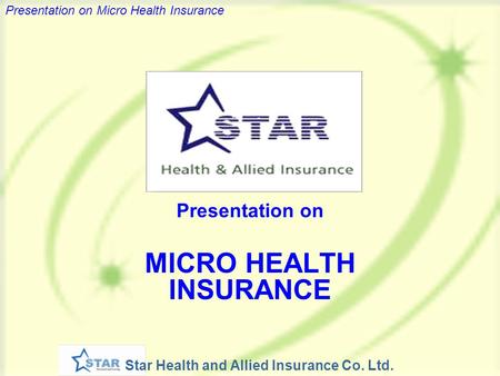 Star Health and Allied Insurance Co. Ltd. Presentation on Micro Health Insurance Presentation on MICRO HEALTH INSURANCE.