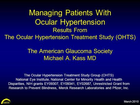 4/19/2017 Managing Patients With Ocular Hypertension Results From The Ocular Hypertension Treatment Study (OHTS) The American Glaucoma Society Michael.
