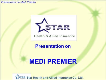 Star Health and Allied Insurance Co. Ltd. Presentation on Medi Premier Presentation on MEDI PREMIER.