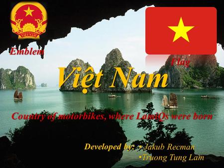Việt Nam Country of motorbikes, where LamiQs were born Flag Emblem Jakub Recman Truong Tung Lam Truong Tung Lam Developed by: