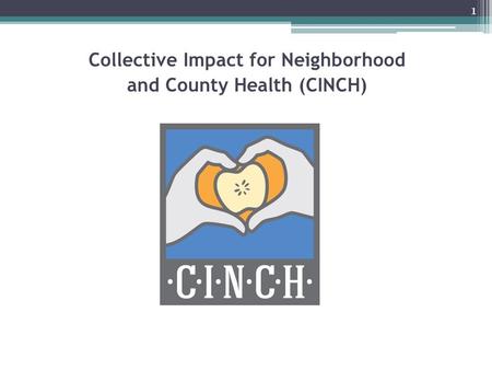 Collective Impact for Neighborhood and County Health (CINCH) 1.
