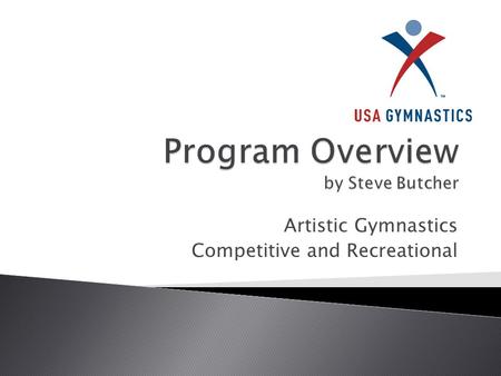 Artistic Gymnastics Competitive and Recreational.