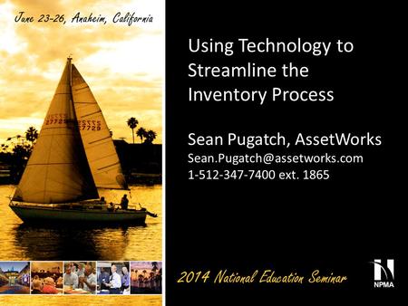 Using Technology to Streamline the Inventory Process Sean Pugatch, AssetWorks 1-512-347-7400 ext. 1865.
