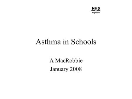 Asthma in Schools A MacRobbie January 2008. What is Asthma ? Asthma is a problem with breathing - it affects the airways which are the small tubes which.