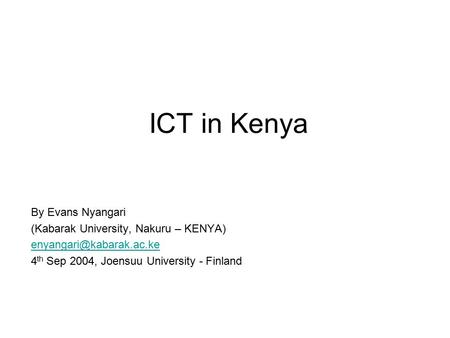 ICT in Kenya By Evans Nyangari (Kabarak University, Nakuru – KENYA)