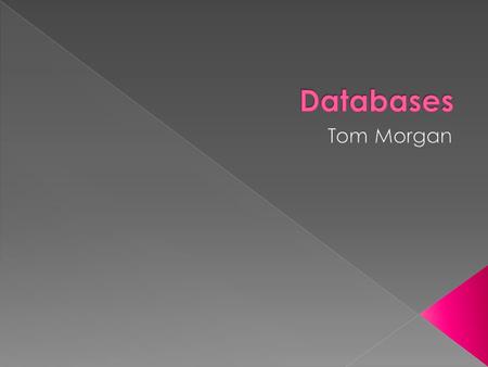 Databases Tom Morgan.