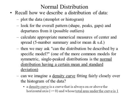 Normal Distribution Recall how we describe a distribution of data:
