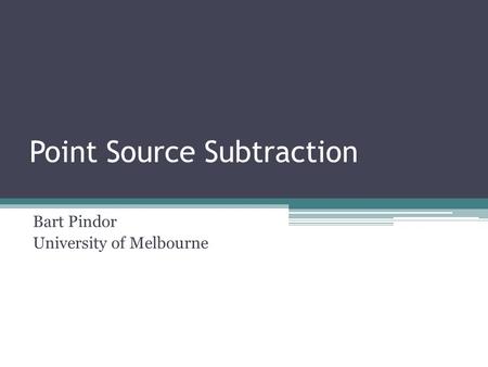 Point Source Subtraction Bart Pindor University of Melbourne.