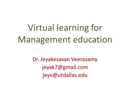 Virtual learning for Management education Dr. Jeyakesavan Veerasamy