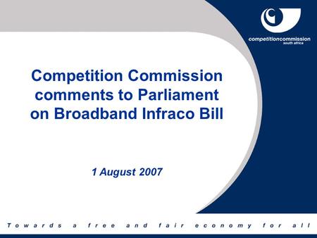 Competition Commission comments to Parliament on Broadband Infraco Bill 1 August 2007.