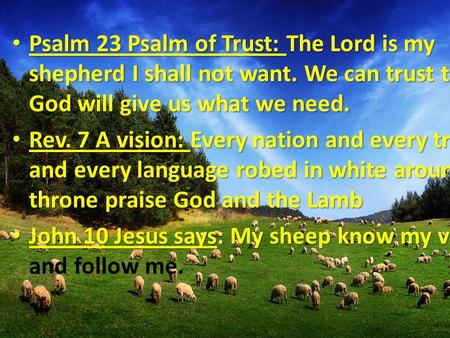 Psalm 23 Psalm of Trust: The Lord is my shepherd I shall not want. We can trust that God will give us what we need. Psalm 23 Psalm of Trust: The Lord is.