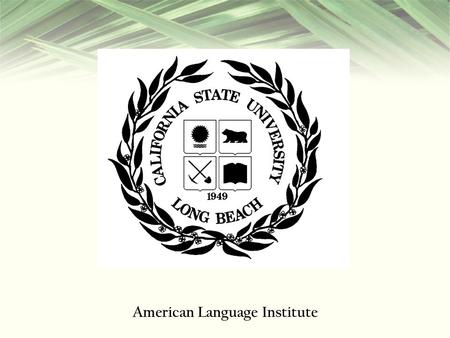 American Language Institute. City of Long Beach Long Beach is a large city located in Southern California, USA, on the Pacific coast. Situated in Los.