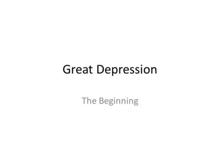 Great Depression The Beginning.