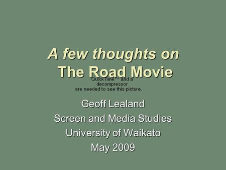A few thoughts on The Road Movie Geoff Lealand Screen and Media Studies University of Waikato May 2009.