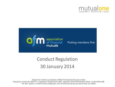 Conduct Regulation 30 January 2014 Mutual One Limited is a subsidiary of Baker Tilly Business Services Limited. Mutual One Limited (No 3497117) is registered.