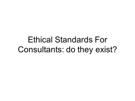 Ethical Standards For Consultants: do they exist?.