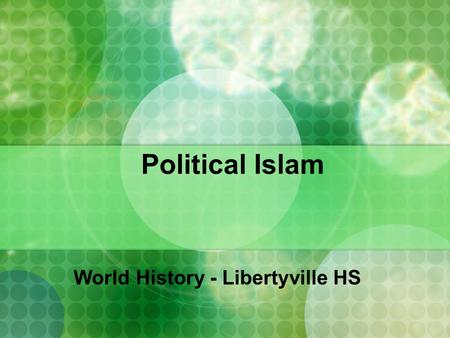Political Islam World History - Libertyville HS. Why Did Islam Spread?  Before death in 632, Muhammad told followers to spread Muslim faith to rest of.