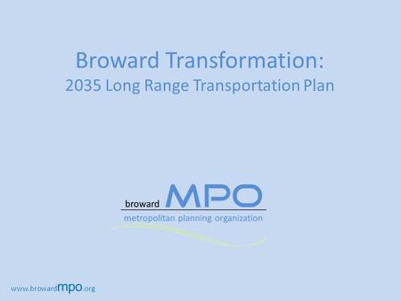 Broward Transformation: 2035 Long Range Transportation Plan www.broward mpo.org.