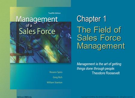 McGraw-Hill/Irwin Copyright © 2008 by The McGraw-Hill Companies, Inc. All rights reserved. Chapter 1 The Field of Sales Force Management Management is.
