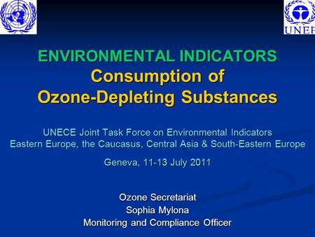 ENVIRONMENTAL INDICATORS Consumption of Ozone-Depleting Substances UNECE Joint Task Force on Environmental Indicators Eastern Europe, the Caucasus, Central.