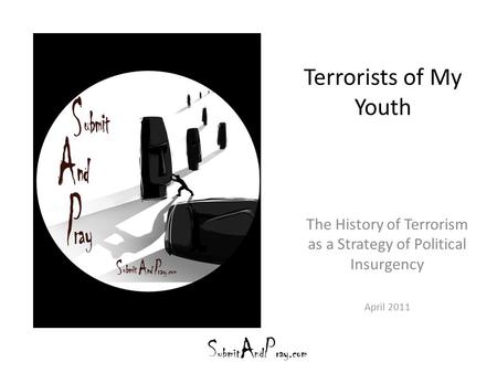 Terrorists of My Youth The History of Terrorism as a Strategy of Political Insurgency April 2011.