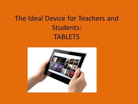 The Ideal Device for Teachers and Students: TABLETS.
