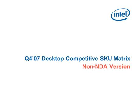 Q4’07 Desktop Competitive SKU Matrix Non-NDA Version.