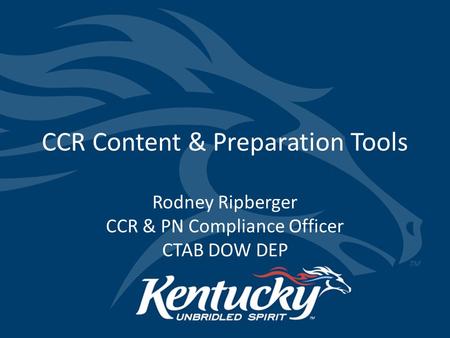 CCR Content & Preparation Tools Rodney Ripberger CCR & PN Compliance Officer CTAB DOW DEP.