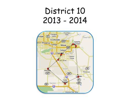 District 10 2013 - 2014 Sun Lakes. The State Leaders are: Cathy Seippel Tony Mangine.