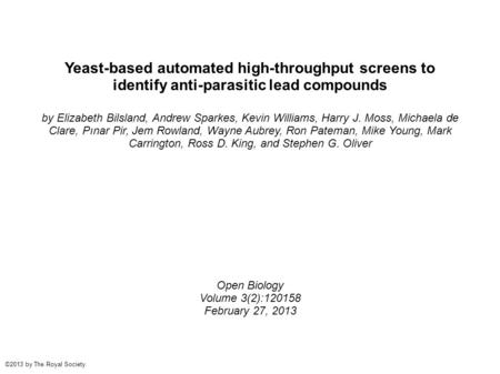 Yeast-based automated high-throughput screens to identify anti-parasitic lead compounds by Elizabeth Bilsland, Andrew Sparkes, Kevin Williams, Harry J.