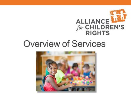 Overview of Services. The Alliance protects the rights of abused and neglected children and youth by providing free legal services and advocacy. We assist.