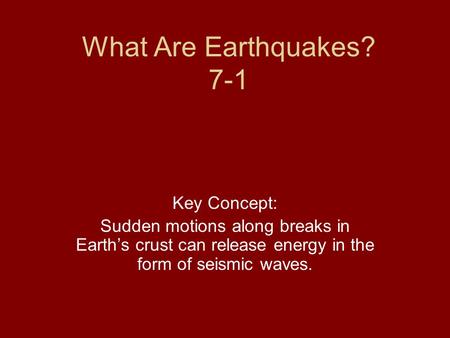 What Are Earthquakes? 7-1 Key Concept: