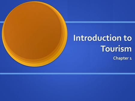 Introduction to Tourism Chapter 1. Tourism According to World Tourism Organization (WTO) tourism is the world’s largest industry According to World Tourism.